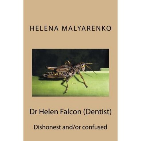 Dr Helen Falcon (Dentist): Dishonest And/Or Confused Paperback, Createspace Independent Publishing Platform