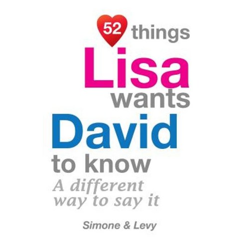 52 Things Lisa Wants David to Know: A Different Way to Say It Paperback, Createspace Independent Publishing Platform