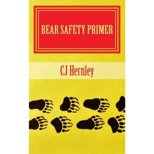 Bear Safety Primer: A Back Pocket Guide Paperback, Createspace Independent Publishing Platform
