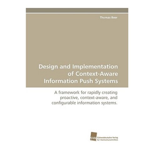 Design and Implementation of Context-Aware Information Push Systems Paperback, Sudwestdeutscher Verlag Fur Hochschulschrifte