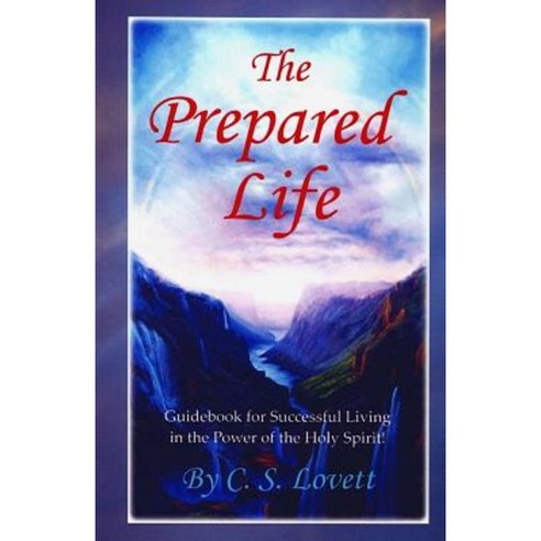 The Prepared Life: Guidebook for Successful Living in the Power of the Holy Spirit! Paperback, Createspace Independent Publishing Platform
