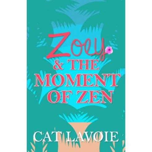 Zoey & the Moment of Zen Paperback, Createspace Independent Publishing Platform