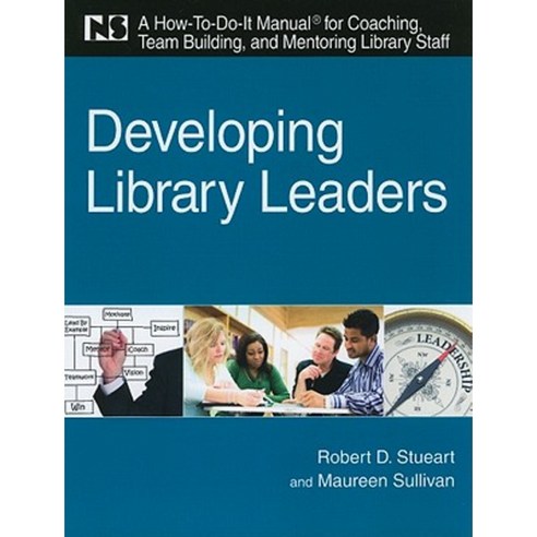 Developing Library Leaders: A How-To-Do-It Manual for Coaching Team Building and Mentoring Library Staff Paperback, Neal-Schuman Publishers