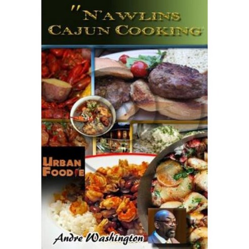 Nawlins Cajun Cooking: A Collection of My Favorite Cajun Recipes Paperback, Createspace Independent Publishing Platform