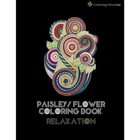 Paisley/ Flower Coloring Book Relaxation: Adults Coloring Book Anti-Stress Meditation Paperback, Createspace Independent Publishing Platform