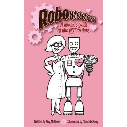 Robomance: A Woman''s Guide of Who Not to Date. Paperback, Createspace Independent Publishing Platform