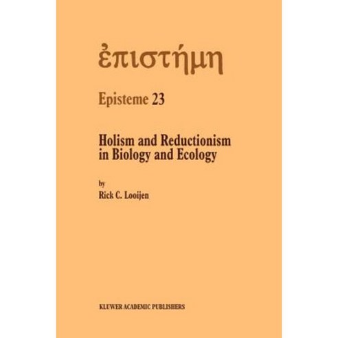 Holism and Reductionism in Biology and Ecology: The Mutual Dependence of Higher and Lower Level Research Programmes Paperback, Springer