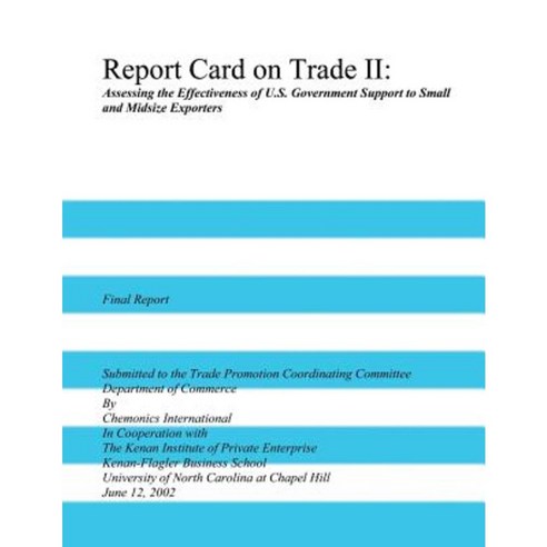 Report Card on Trade II: Assessing the Effectiveness of U.S. Government Support to Small and Midsize Exporters Paperback, Createspace