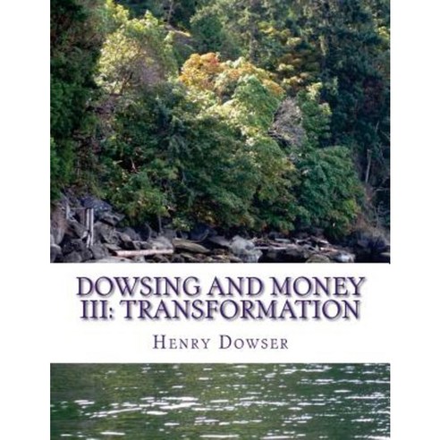 Dowsing and Money III: Transformation Paperback, Createspace Independent Publishing Platform