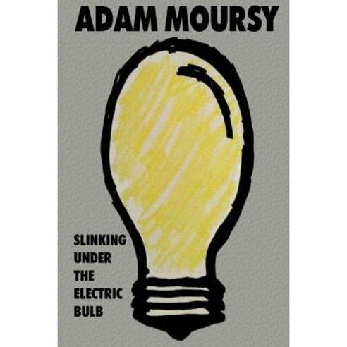 Slinking Under the Electric Bulb Paperback, Createspace Independent ...