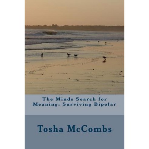 The Minds Search for Meaning: Surviving Bipolar Paperback, Createspace Independent Publishing Platform