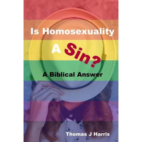 Is Homosexuality a Sin?: A Biblical Answer Paperback, Createspace Independent Publishing Platform