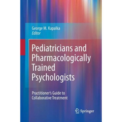Pediatricians and Pharmacologically Trained Psychologists: Practitioner''s Guide to Collaborative Treatment Paperback, Springer