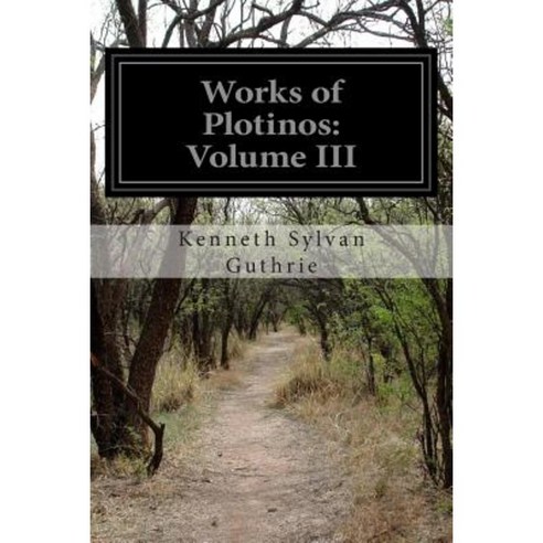 Works of Plotinos: Volume III Paperback, Createspace Independent Publishing Platform
