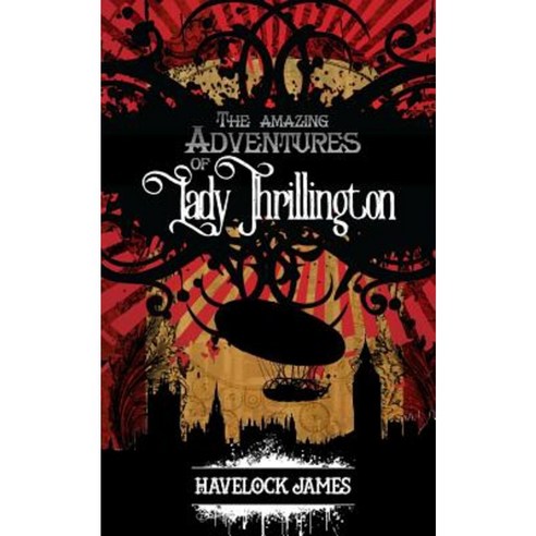 The Amazing Adventures of Lady Thrillington Paperback, Createspace Independent Publishing Platform