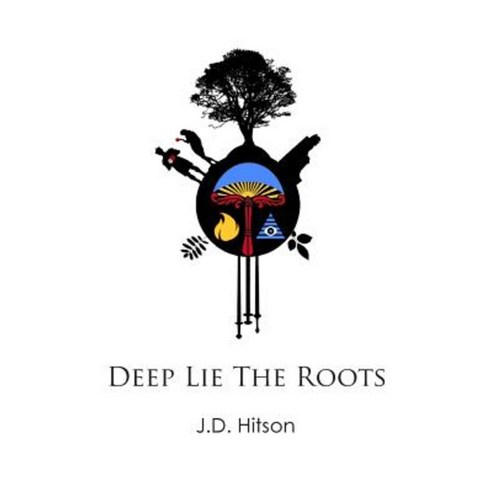 Deep Lie the Roots Paperback, Createspace Independent Publishing Platform