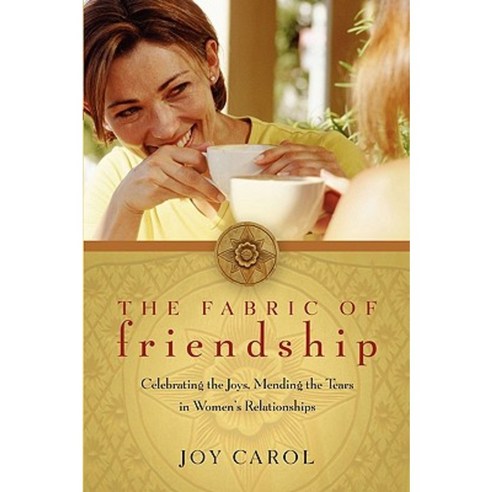 The Fabric of Friendship: Celebrating the Joys Mending the Tears in Women''s Relationships Paperback, Sorin Books