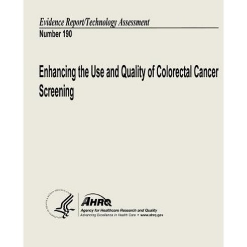 Enhancing the Use and Quality of Colorectal Cancer Screening: Evidence Report/Technology Assessment Number 190 Paperback, Createspace