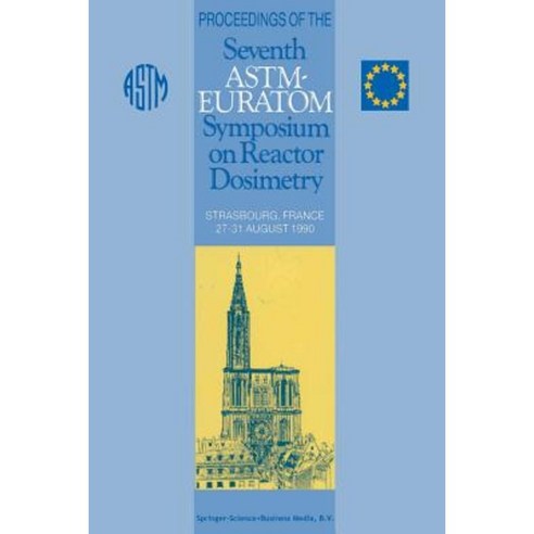 Proceedings of the Seventh ASTM-Euratom Symposium on Reactor Dosimetry: Strasbourg France 27-31 August 1990 Paperback, Springer