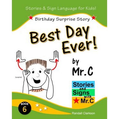 Best Day Ever!: Birthday Surprise (ASL Sign Language Signs) Paperback, Createspace Independent Publishing Platform