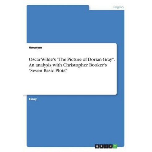 Oscar Wilde''s the Picture of Dorian Gray. an Analysis with Christopher Booker''s Seven Basic Plots Paperback, Grin Publishing