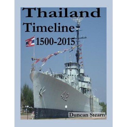 Thailand Timeline: History 1500-2015 Paperback, Createspace Independent Publishing Platform