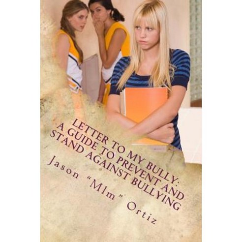 Letter to My Bully: A Guide to Prevent and Stand Against Bullying Paperback, Createspace Independent Publishing Platform