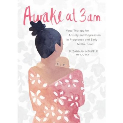 Awake at 3 A.M.: Yoga Therapy for Anxiety and Depression in Pregnancy and Early Motherhood Paperback, Parallax Press