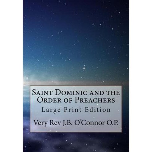 Saint Dominic and the Order of Preachers: Large Print Edition Paperback, Createspace Independent Publishing Platform