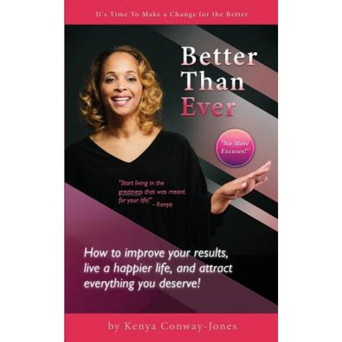Better Than Ever: How to Improve Your Results Live a Happier Life and Attract Everything You Deserve! Paperback, Createspace