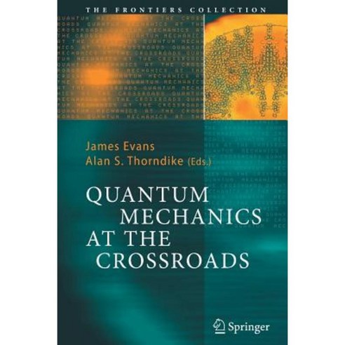 Quantum Mechanics at the Crossroads: New Perspectives from History Philosophy and Physics Paperback, Springer