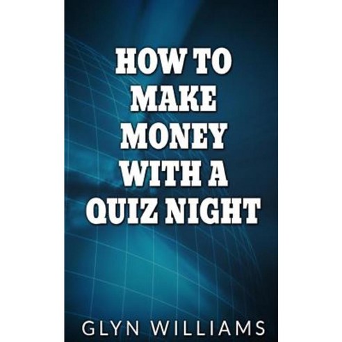 How to Make Money with a Quiz Night: How to Make Money Part Time as a Quiz Night Host Paperback, Createspace Independent Publishing Platform