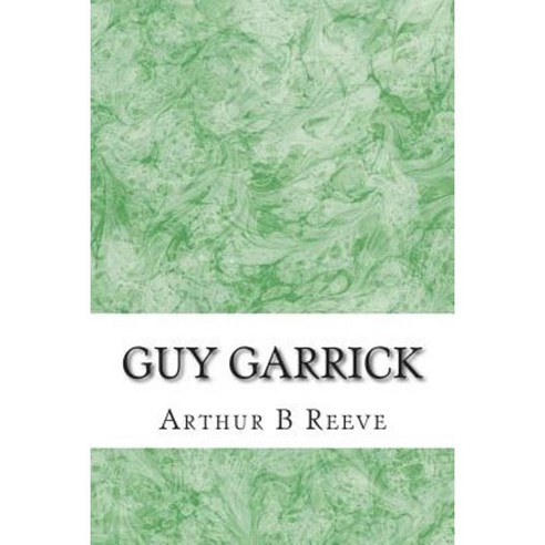 Guy Garrick: (Arthur B Reeve Classics Collection) Paperback ...
