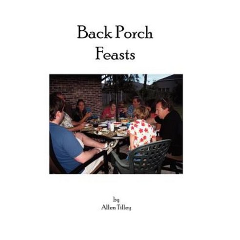 Back Porch Feasts Paperback, Createspace Independent Publishing Platform
