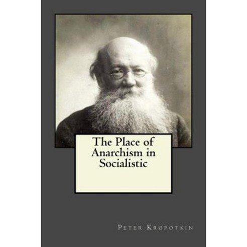 The Place of Anarchism in Socialistic Paperback, Createspace Independent Publishing Platform