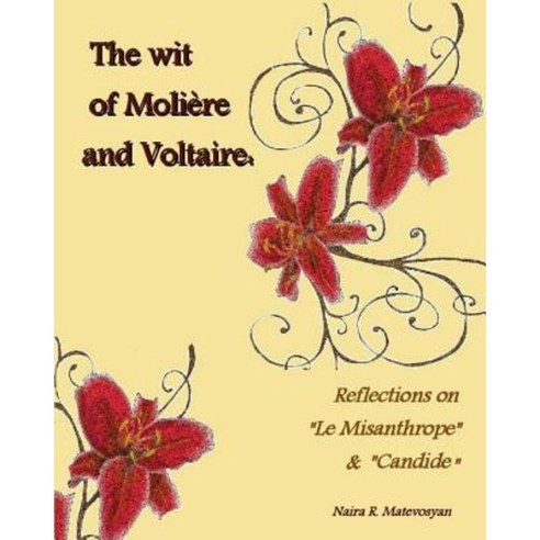 The Wit of Moliere and Voltaire: Reflections on "Le Misanthrope" and "Candide" Paperback, Createspace Independent Publishing Platform