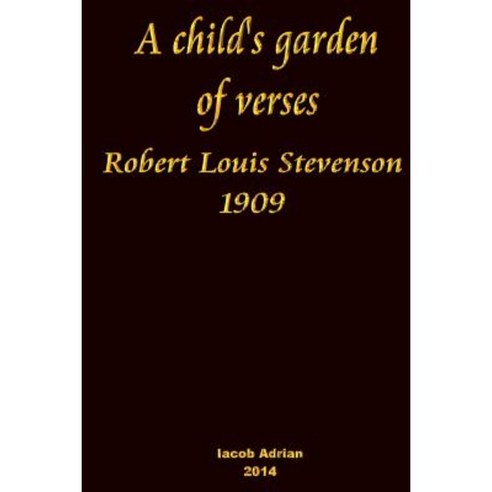 A Child''s Garden of Verses Robert Louis Stevenson 1909 Paperback, Createspace Independent Publishing Platform