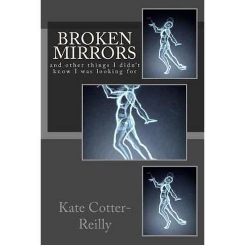Broken Mirrors: And Other Thing That I Didn''t Realize I Was Looking For. Paperback, Createspace Independent Publishing Platform