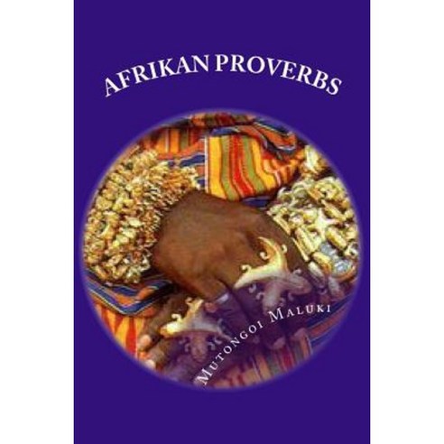 Afrikan Proverbs: Embrace the Afrikan Culture Paperback, Createspace Independent Publishing Platform