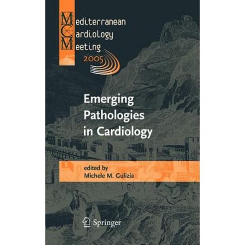 Emerging Pathologies in Cardiology: Proceedings of the Mediterranean Cardiology Meeting 2005 Hardcover, Springer