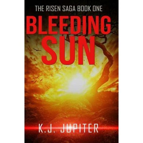 Bleeding Sun: The Risen Saga Book 1 (a YA Dystopian-Scifi-Horror Series) Paperback, Createspace Independent Publishing Platform
