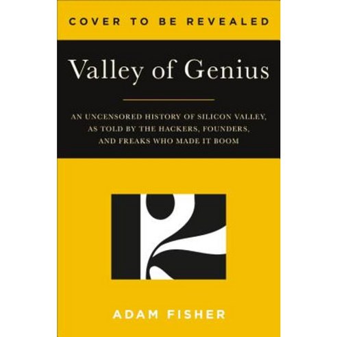 Valley of Genius: The Uncensored History of Silicon Valley as Told by the Hackers Founders and Freaks Who Made It Boom Hardcover, Twelve