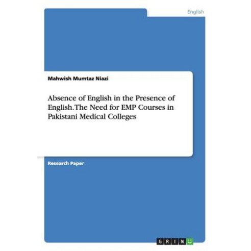 Absence of English in the Presence of English. the Need for Emp Courses in Pakistani Medical Colleges Paperback, Grin Publishing