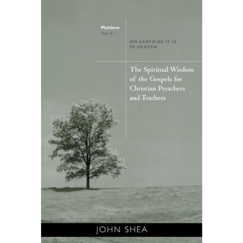 The Spiritual Wisdom of the Gospels for Christian Preachers and Teachers: On Earth as It Is in Heaven - Year A Paperback, Liturgical Press