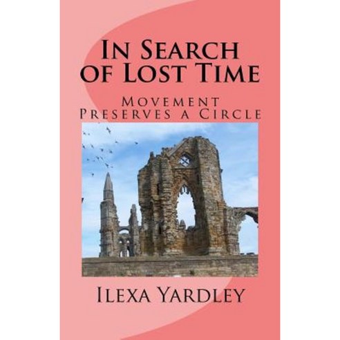 In Search of Lost Time: Movement Preserves a Circle Paperback, Createspace Independent Publishing Platform