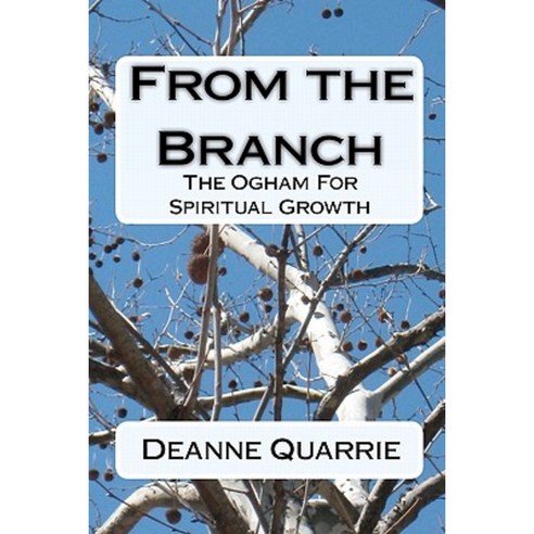 From the Branch: The Ogham for Spiritual Growth Paperback, Createspace Independent Publishing Platform