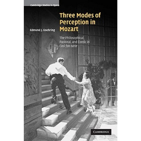 Three Modes of Perception in Mozart:"The Philosophical Pastoral and Comic in Cosi Fan Tutte", Cambridge University Press