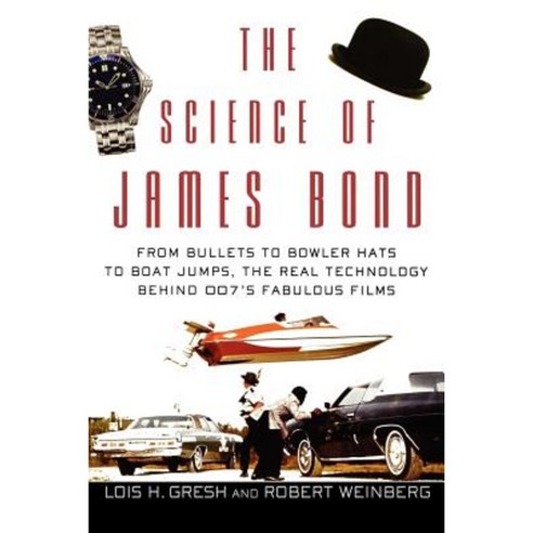 The Science of James Bond: From Bullets to Bowler Hats to Boat Jumps the Real Technology Behind 007''s Fabulous Films Hardcover, Wiley