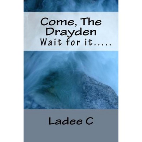Come the Drayden: Wait for It.... Paperback, Createspace Independent Publishing Platform