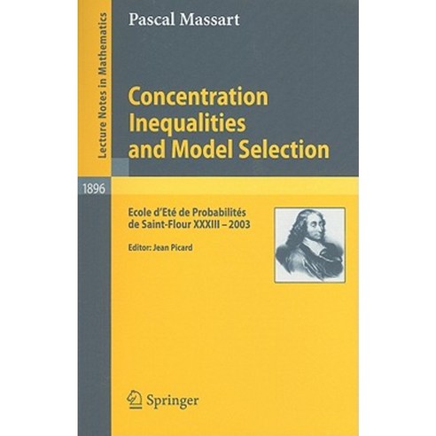 Concentration Inequalities and Model Selection: Ecole d''Ete de Probabilites de Saint-Flour XXXIII - 2003 Paperback, Springer